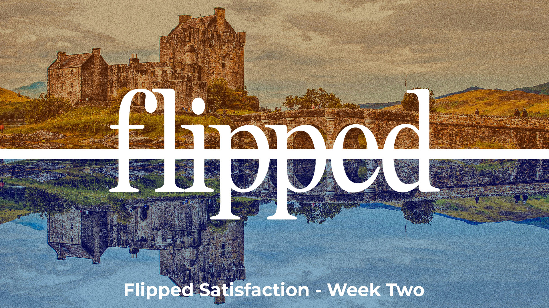Flipped Satisfaction - Week Two
