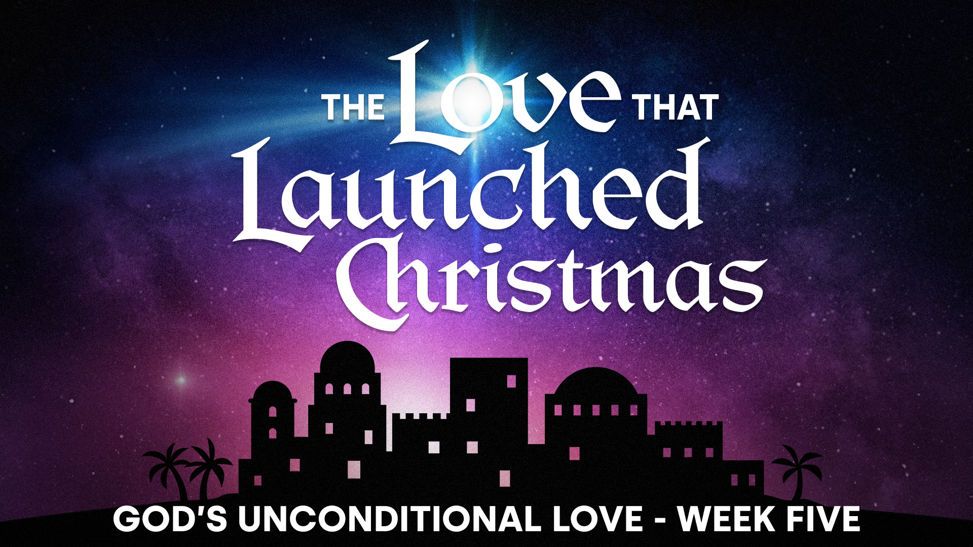God’s Unconditional Love - Week Five