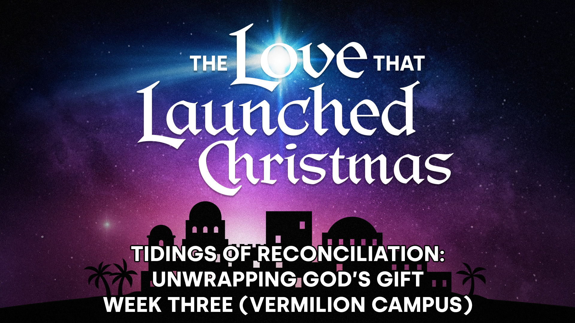 Tidings of reconciliation: Unwrapping God’s gift - Week Three (Vermilion Campus)